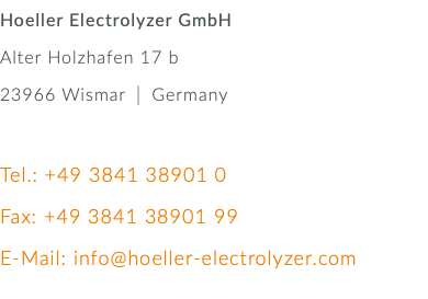 Hoeller Electrolyzer GmbH Alter Holzhafen 17 b 23966 Wismar │ Germany Tel.: +49 3841 38901 0 Fax: +49 3841 38901 99 E-Mail: info@hoeller-electrolyzer.com